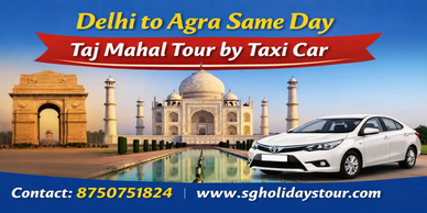 Delhi to Agra sameday Taj mahal tour by Taxi Car